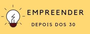 Empreender Depois dos 30