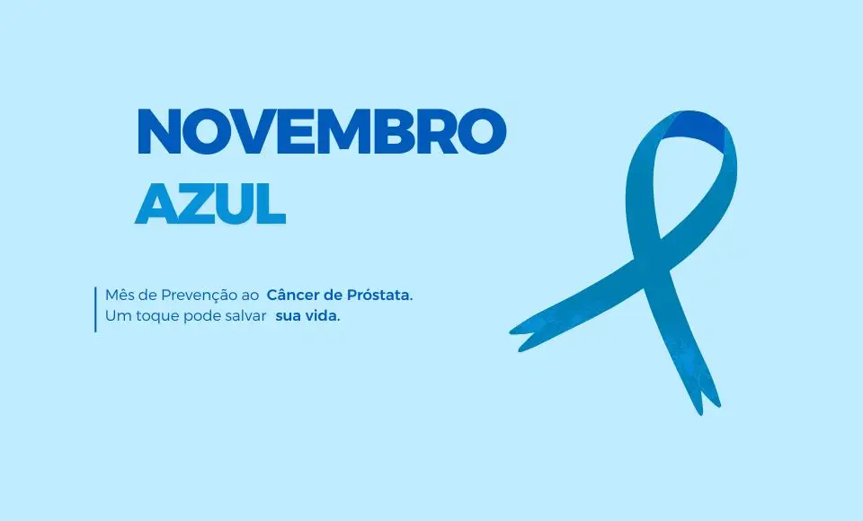 Novembro Azul: Mês de prevenção ao Câncer de Próstata. 